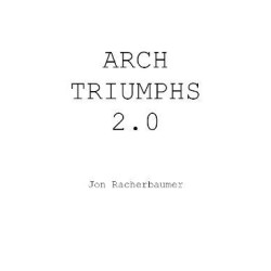 Arch Triumphs by Jon Racherbaumer