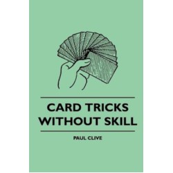 Card Tricks Without Skill by Paul Clive