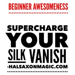 Hal Saxon - Beginner Video-Supercharge your beginner silk vanish