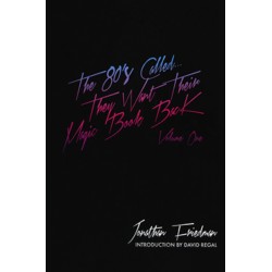 The 80's Called...They Want Their Magic Book Back-Volume 1 by Jonathan Friedman