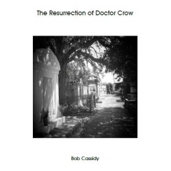 Resurrection of Doctor Crow by Bob Cassidy