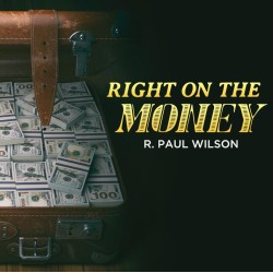 Right on the Money by R. Paul Wilson
