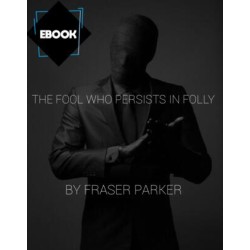 The Fool Who Persists in Folly by Fraser Parker