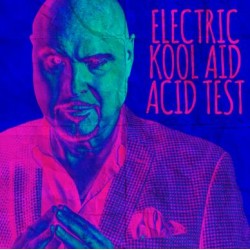 Electric Kool Aid Acid Test by Docc Hilford