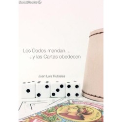 Los Dados mandan... y las Cartas obedecen by Juan Luis Rubiales