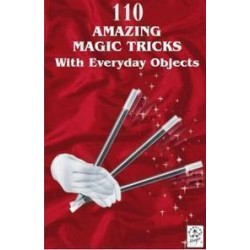 110 Amazing Magic Tricks With Everyday Objects