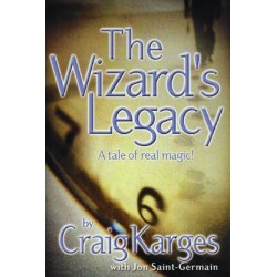 The Wizard's Legacy - A Tale of Real Magic by Craig Karges