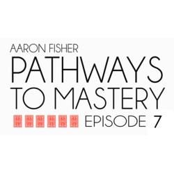 Pathways to Mastery Lesson 7 Classic & Invisible Passes by Aaron Fisher