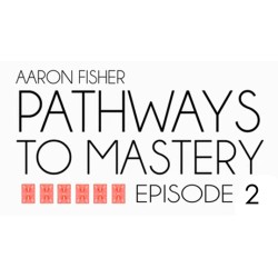 Pathways to Mastery Lesson 2 Essential Forces and Handlings by Aaron Fisher
