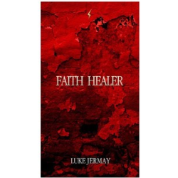 Faith Healer by Luke Jermay