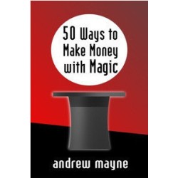 Andrew Mayne - 50 Ways to Make Money with Magic