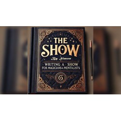 The Show By Simon - Writing a Show for Magicians and Mentalists