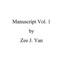 Manuscript Vol 1 by Zee J Yan