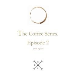 The Coffee Series Episode 2 by Think Nguyen