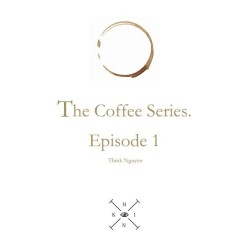 The Coffee Series Episode 1 by Think Nguyen