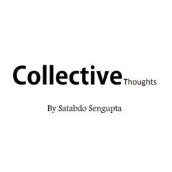 Collective Thoughts By Satabdo Sengupta