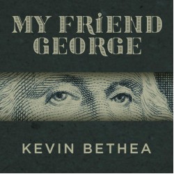 My Friend George by Kevin Bethea