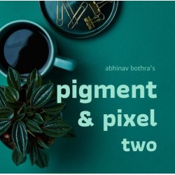 Pigment & Pixel 2.0 by Abhinav Bothra