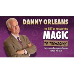 Art of Presenting Magic to Teenagers by Danny Orleans
