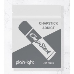 Chapstick Addict by Jeff Prace