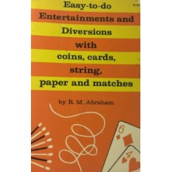 Easy to Do Entertainments and Diversions With Cards, Strings, Coins, Paper and Matches