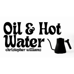 Christopher Williams - Oil And Hot Water