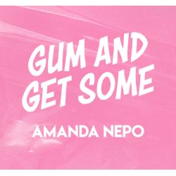 Gum and Get Some by Amanda Nepo