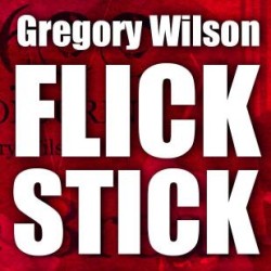 Flick Stick by Gregory Wilson & David Gripenwaldt