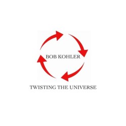 Twisting The Universe by Bob Kohler