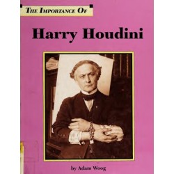 The Importance Of Harry Houdini by Adam Woog