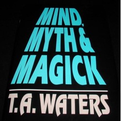 Mind, Myth & Magick by T.A. Waters