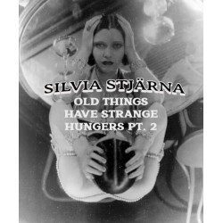Silvia Stj?rna Old Things Have Strange Hungers Pt.2