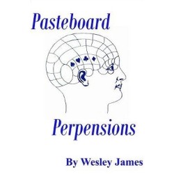 Pasteboard Perpensions by Wesley James