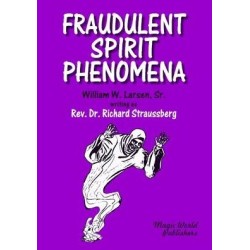 Fraudulent Spirit Phenomena by William W. Larsen