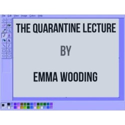 The Quarantine Lecture by Emma Wooding