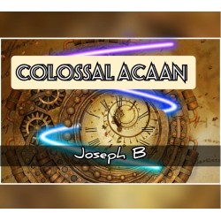 COLOSSAL ACAAN by Joseph B.