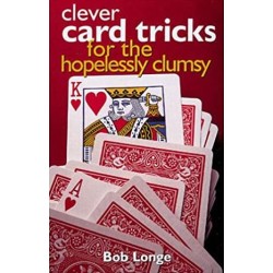 Clever Card Tricks for the Hopelessly Clumsy by Bob Longe