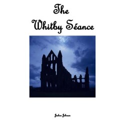 The Whitby Seance by Joshua Johnson