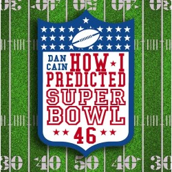 How I predicted Super Bowl 46 by Dan Cain